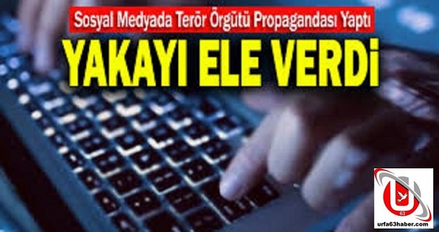 TERÖR PROPAGANDASI YAPTI YAKAYI ELE VERDİ