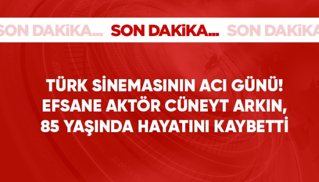 Türk sinemasının efsane ismi Cüneyt Arkın, hayatını kaybetti