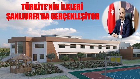 TÜRKİYE'NİN İLKLERİ ŞANLIURFA'DA GERÇEKLEŞİYOR