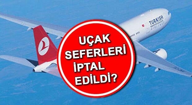 UÇAK SEFERLERİ İPTAL EDİLDİ 