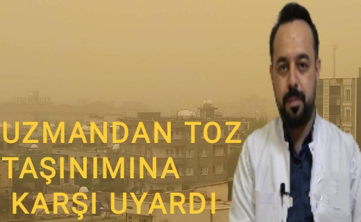 UZMANDAN TOZ TAŞINIMINA KARŞI UYARDI