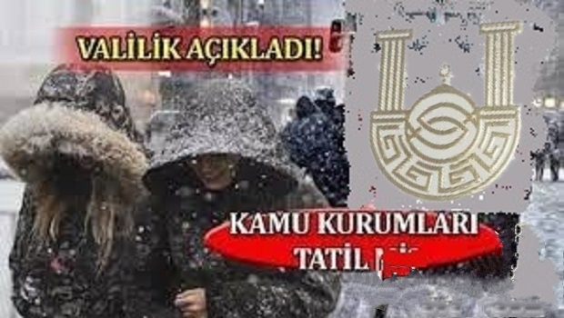 VALİLİK AÇIKLADI KAMU KURUMLARI TATİL EDİLDİ