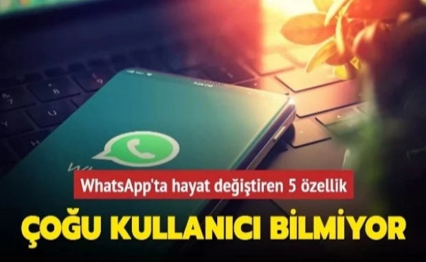 WHATSAPP HAYATINIZI DEĞİŞTİRECEK 5 ÖZELLİK