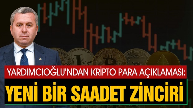 YARDIMCIOĞLUNDAN KRİPTO PARA AÇIKLAMASI: YENİ BİR SAADET ZİNCİRİ