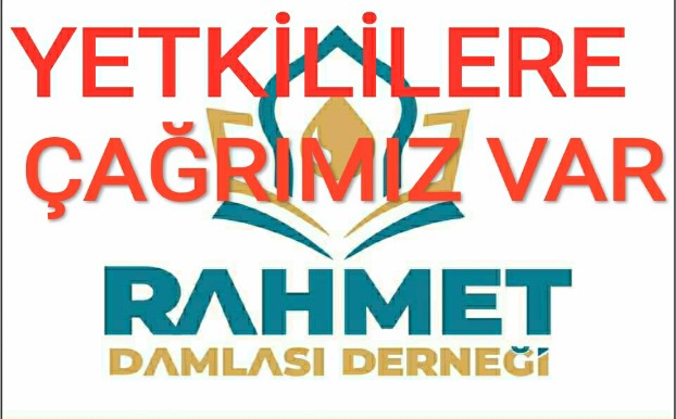 YETKİLİLERE ÇAĞRIMIZ VAR