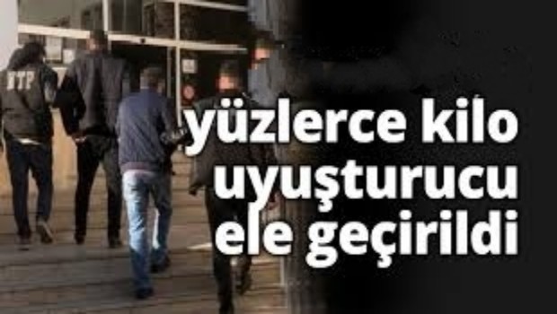 YÜZLERCE KİLO UYUŞTURUCU ELEGEÇİRİLDİ